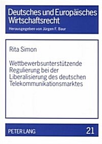 Wettbewerbsunterstuetzende Regulierung Bei Der Liberalisierung Des Deutschen Telekommunikationsmarktes: Unzureichender Infrastrukturwettbewerb- Nation (Paperback)