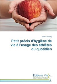 Petit Pr?is dHygi?e de Vie ?lUsage Des Athl?es Du Quotidien (Paperback)