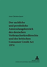 Der Sachliche Und Persoenliche Anwendungsbereich Des Deutschen Verbraucherkreditrechts Und Des Britischen Consumer Credit ACT 1974: Ein Beitrag Zu Den (Paperback)