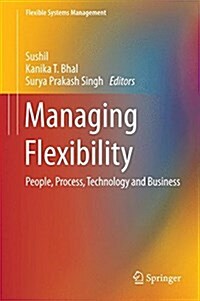 Managing Flexibility: People, Process, Technology and Business (Hardcover, 2016)