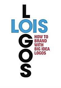 Lois Logos: How to Brand with Big Idea Logos (Paperback)