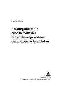 Ansatzpunkte für eine Reform des Finanzierungssystems der Europäischen Union