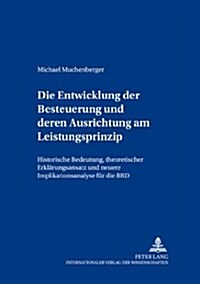 Die Entwicklung Der Besteuerung Und Deren Ausrichtung Am Leistungsfaehigkeitsprinzip: Historische Bedeutung, Theoretischer Erklaerungsansatz Und Neuer (Paperback)