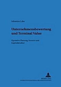 Unternehmensbewertung Und Terminal Value: Operative Planung, Steuern Und Kapitalstruktur (Paperback)