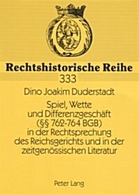 Spiel, Wette Und Differenzgeschaeft (㎣ 762-764 Bgb) in Der Rechtsprechung Des Reichsgerichts Und in Der Zeitgenoessischen Literatur (Paperback)