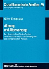 Alterung Und Altersvorsorge: Das Deutsche Drei-Saeulen-System Der Alterssicherung VOR Dem Hintergrund Des Demografischen Wandels (Paperback)