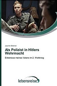 ALS Polizist in Hitlers Wehrmacht (Paperback)