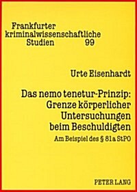 Das nemo tenetur-Prinzip: Grenze koerperlicher Untersuchungen beim Beschuldigten: Am Beispiel des ?81a StPO (Paperback)