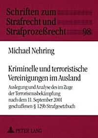 Kriminelle Und Terroristische Vereinigungen Im Ausland: Auslegung Und Analyse Des Im Zuge Der Terrorismusbekaempfung Nach Dem 11. September 2001 Gesch (Paperback)