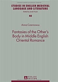 Fantasies of the Others Body in Middle English Oriental Romance (Hardcover)