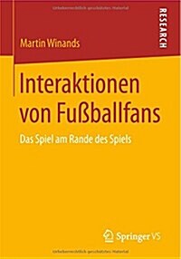 Interaktionen Von Fu?allfans: Das Spiel Am Rande Des Spiels (Paperback, 2015)