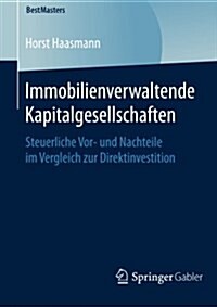 Immobilienverwaltende Kapitalgesellschaften: Steuerliche VOR- Und Nachteile Im Vergleich Zur Direktinvestition (Paperback, 2015)