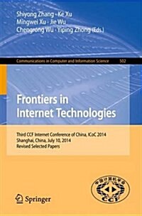 Frontiers in Internet Technologies: Third Ccf Internet Conference of China, Icoc 2014, Shanghai, China, July 10-11, 2014, Revised Selected Papers (Paperback, 2015)