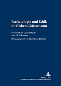 Eschatologie Und Ethik Im Fruehen Christentum: Festschrift Fuer Guenter Haufe Zum 75. Geburtstag (Hardcover)