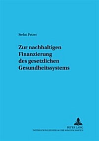 Zur Nachhaltigen Finanzierung Des Gesetzlichen Gesundheitssystems (Paperback)