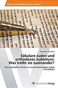 S?ulare Juden und orthodoxes Judentum: Was treibt sie zueinander? (Paperback)