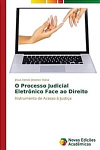 O Processo Judicial Eletr?ico Face ao Direito (Paperback)