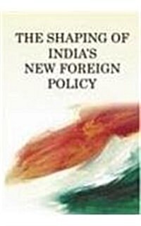 The Shaping of Indias New Foreign Policy (Hardcover)