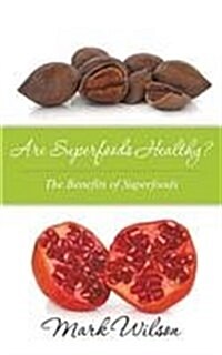 Are Superfoods Healthy? the Benefits of Superfoods (Paperback)