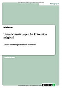 Unterrichtsst?ungen. Ist Pr?ention m?lich?: Anhand eines Beispiels in einer Realschule (Paperback)