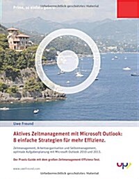 Aktives Zeitmanagement mit Outlook 2010/2013.: 8 einfache Strategien f? mehr Effizienz. Zeitmanagement, Arbeitsorganisation und Selbstmanagement, opt (Paperback)