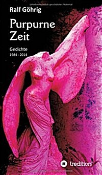 Purpurne Zeit: Gedichte 1984 - 2014 (Hardcover)