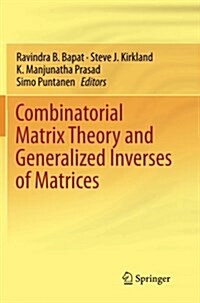 Combinatorial Matrix Theory and Generalized Inverses of Matrices (Paperback)