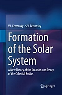 Formation of the Solar System: A New Theory of the Creation and Decay of the Celestial Bodies (Paperback)