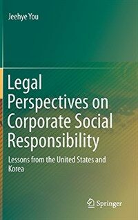 Legal Perspectives on Corporate Social Responsibility: lessons from the United States and Korea