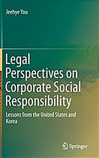 Legal Perspectives on Corporate Social Responsibility: Lessons from the United States and Korea (Hardcover, 2015)