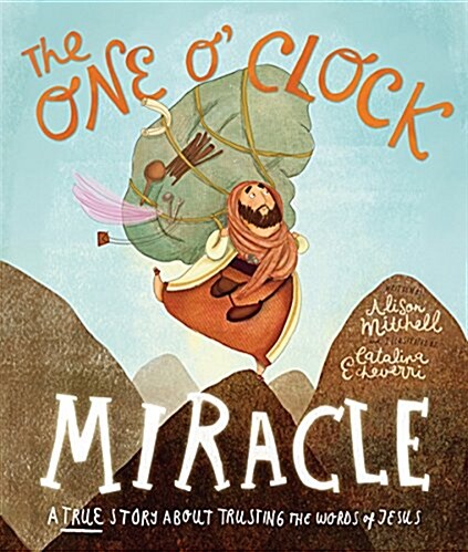 The One OClock Miracle Storybook : A true story about trusting the words of Jesus (Hardcover)