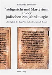 Weltgericht Und Martyrium in Der Juedischen Neujahrsliturgie: 첞eiligkeit Des Tages?Im Gebet Unetanneh Tokkef (Hardcover)