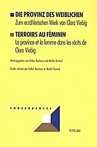 Die Provinz Des Weiblichen- Terroirs Au F?inin: Zum Erzaehlerischen Werk Von Clara Viebig- La Province Et La Femme Dans Les R?its de Clara Viebig (Paperback)