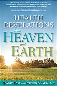 Health Revelations from Heaven and Earth: 8 Divine Teachings from a Near Death Experience (Hardcover)