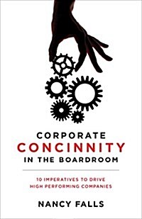 Corporate Concinnity in the Boardroom: 10 Imperatives to Drive High Performing Companies (Hardcover)