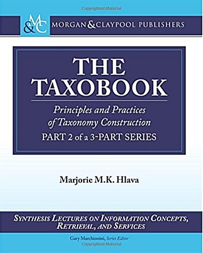 The Taxobook: Principles and Practices of Building Taxonomies, Part 2 of a 3-Part Series (Paperback)