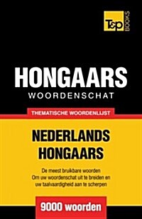 Thematische Woordenschat Nederlands-Hongaars - 9000 Woorden (Paperback)