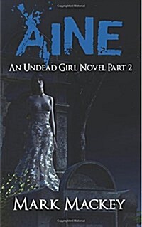 Aine: An Undead Girl Novel Part Two (Paperback)