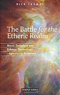 The Battle for the Etheric Realm : Moral Technique and Etheric Technology - Apocalyptic Symptoms (Paperback, 2 Revised edition)
