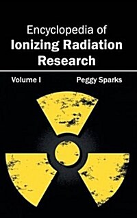 Encyclopedia of Ionizing Radiation Research: Volume I (Hardcover)