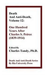 Death and Anti-Death, Volume 12: One Hundred Years After Charles S. Peirce (1839-1914) (Hardcover)