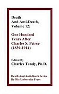 Death and Anti-Death, Volume 12: One Hundred Years After Charles S. Peirce (1839-1914) (Paperback)