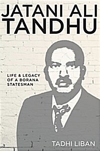 Jatani Ali Tandhu: Life & Legacy of a Borana Statesman (Paperback)
