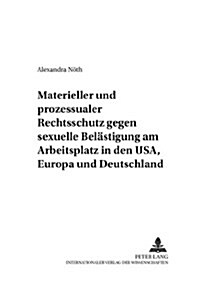 Materieller Und Prozessualer Rechtsschutz Gegen Sexuelle Belaestigung Am Arbeitsplatz in Den Usa, Europa Und Deutschland (Paperback)