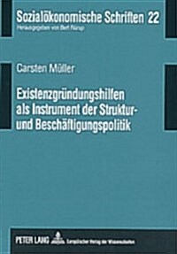 Existenzgruendungshilfen ALS Instrument Der Struktur- Und Beschaeftigungspolitik (Paperback)