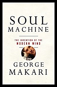 Soul Machine: The Invention of the Modern Mind (Hardcover)