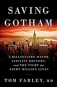 Saving Gotham: A Billionaire Mayor, Activist Doctors, and the Fight for Eight Million Lives (Hardcover)