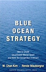 [중고] Blue Ocean Strategy: How to Create Uncontested Market Space and Make the Competition Irrelevant (Hardcover)