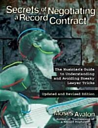 Secrets of Negotiating a Recording Contract: The Musicians Guide to Understanding and Avoiding Sneaky Lawyer Tricks (Paperback, 2, Updated, Revise)