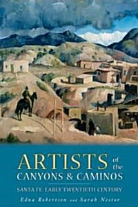 Artists of the Canyons and Caminos: Santa Fe: Early Twentieth Century (Paperback)
